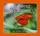 Colors (All about God's Animals) By Janyre Tromp Cover Image