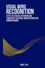 Effect of spatial attention and familiarity on visual word recognition during reading By Jyoti Singh Cover Image