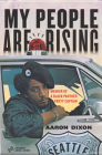 My People Are Rising: Memoir of a Black Panther Party Captain By Aaron Dixon, Judson L. Jeffries (Foreword by) Cover Image