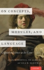 On Concepts, Modules, and Language: Cognitive Science at Its Core By Roberto G. de Almeida (Editor), Lila R. Gleitman (Editor) Cover Image