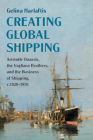 Creating Global Shipping (Cambridge Studies in the Emergence of Global Enterprise) By Gelina Harlaftis Cover Image