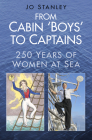 From Cabin 'Boys' to Captains: 250 Years of Women at Sea By Jo Stanley Cover Image