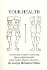 Your Health: A Corrective System of Exercising That Revolutionizes the Entire Field of Physical Education Cover Image