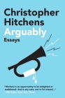 Arguably: Essays By Christopher Hitchens Cover Image
