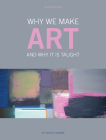 Why We Make Art: And Why it is Taught By Richard Hickman Cover Image