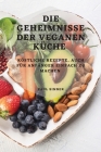 Die Geheimnisse Der Veganen Küche: Köstliche Rezepte, Auch Für Anfänger Einfach Zu Machen By Paul Sinner Cover Image