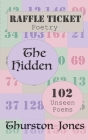 Raffle Ticket Poetry. The Hidden: 102 Unseen Poems Cover Image