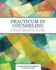 Practicum in Counseling: A Developmental Guide By Marianne Woodside, Chad Luke Cover Image