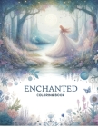 Enchanted Coloring Book: Embark on an artistic journey through enchanted realms, where every stroke of your pencil brings to life the extraordi Cover Image
