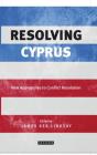 Resolving Cyprus: New Approaches to Conflict Resolution (International Library of Twentieth Century History) By James Ker-Lindsay (Editor) Cover Image