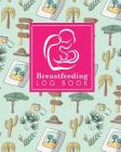 Breastfeeding Log Book: Baby Feeding And Diaper Log, Breastfeeding Book, Baby Feeding Notebook, Breastfeeding Log, Cute Safari Wild Animals Co Cover Image
