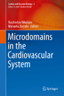 Microdomains in the Cardiovascular System (Cardiac and Vascular Biology #3) By Viacheslav Nikolaev (Editor), Manuela Zaccolo (Editor) Cover Image