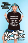 I Survived Capitalism and All I Got Was This Lousy T-Shirt: Everything I Wish I Never Had to Learn About Money By Madeline Pendleton Cover Image