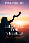 The Call for Vessels for Christ By Paul Phillips Cover Image
