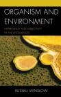 Organism and Environment: Inheritance and Subjectivity in the Life Sciences By Russell Winslow Cover Image