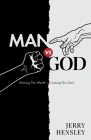 Man vs. God: Gaining The World and Losing Our Soul By Jerry Hensley Cover Image