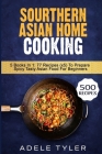Sourthern Asian Home Cooking: 5 Books In 1: 77 Recipes (x5) To Prepare Spicy Tasty Asian Food For Beginners By Adele Tyler Cover Image