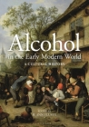 Alcohol in the Early Modern World: A Cultural History By B. Ann Tlusty (Editor) Cover Image