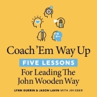 Coach 'em Way Up Lib/E: 5 Lessons for Leading the John Wooden Way By Jim Eber (Contribution by), Kitty Hendrix (Read by), Lynn Guerin Cover Image