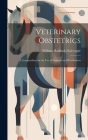 Veterinary Obstetrics; a Compendium for the use of Students and Practitioners By William Haddock Dalrymple Cover Image