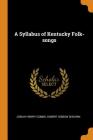 A Syllabus of Kentucky Folk-Songs By Josiah Henry Combs, Hubert Gibson Shearin Cover Image