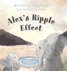 Alex's Ripple Effect By Cindy Klayh, Michelle Peters (Contribution by) Cover Image
