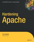 Hardening Apache (Expert's Voice in Open Source Books for Professionals by Pro) By Tony Mobily Cover Image