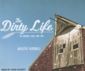 The Dirty Life: On Farming, Food, and Love Cover Image