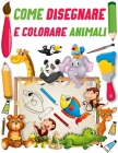 Come disegnare e colorare animali: Impara a disegnare e colorare gli animali per i bambini per stimolare la creatività By Bk Bouchama Disegnare Cover Image