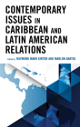 Contemporary Issues in Caribbean and Latin American Relations By Raymond Mark Kirton (Editor), Marlon Anatol (Editor), Amanda Anatol (Contribution by) Cover Image