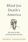 Blind Joe Death's America: John Fahey, the Blues, and Writing White Discontent Cover Image