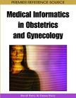 Medical Informatics in Obstetrics and Gynecology (Premier Reference Source) By David Parry (Editor), Emma Parry (Editor) Cover Image