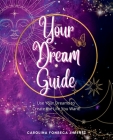 Your Dream Guide: Use Your Dreams to Create the Life You Want! By Carolina Fonseca Jimenez Cover Image