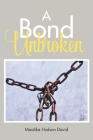 A Bond Unbroken By Maalika Hudson David Cover Image