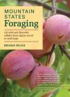 Mountain States Foraging: 115 Wild and Flavorful Edibles from Alpine Sorrel to Wild Hops (Regional Foraging Series) By Briana Wiles Cover Image