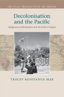 Decolonisation and the Pacific: Indigenous Globalisation and the Ends of Empire (Critical Perspectives on Empire) Cover Image