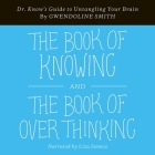 The Book of Knowing and the Book of Overthinking: Dr. Know's Guide to Untangling Your Brain Cover Image
