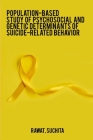 Population-based study of psychosocial and genetic determinants of suicide-related behavior By Rawat Suchita Cover Image