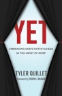 Yet: Embracing God's Faithfulness in the Midst of Grief By Thom S. Rainer (Foreword by), Tyler Quillet Cover Image