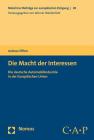 Die Macht Der Interessen: Die Deutsche Automobilindustrie in Der Europaischen Union By Andreas Offner Cover Image