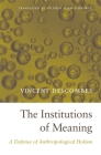 The Institutions of Meaning: A Defense of Anthropological Holism By Vincent Descombes, Stephen Adam Schwartz (Translator) Cover Image