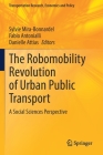 The Robomobility Revolution of Urban Public Transport: A Social Sciences Perspective (Transportation Research) By Sylvie Mira-Bonnardel (Editor), Fabio Antonialli (Editor), Danielle Attias (Editor) Cover Image