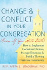 Change and Conflict in Your Congregation (Even If You Hate Both): How to Implement Conscious Choices, Manage Emotions and Build a Thriving Christian C By Anita L. Bradshaw Cover Image