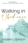 Walking in Obedience: Learning to Trust God Each Step of the Way By Kaysian C. Gordon Cover Image