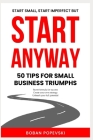 Start Anyway: 50 Tips for Small Business Triumphs Cover Image