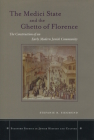 The Medici State and the Ghetto of Florence: The Construction of an Early Modern Jewish Community (Stanford Studies in Jewish History and C) By Stefanie Siegmund Cover Image