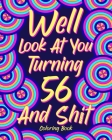 Well Look at You Turning 56 and Shit: Coloring Book for Adults, 56th Birthday Gift for Her, Birthday Quotes Coloring By Paperland Cover Image