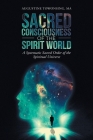 Sacred Consciousness of the Spirit World: A Systematic Sacred Order of the Spiritual Universe By Augustine Towonsing Ma Cover Image