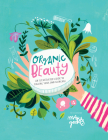 Organic Beauty: An Illustrated Guide to Making Your Own Skincare Cover Image