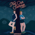 Not Our Summer By Casie Bazay, Eileen Stevens (Read by), Grover Gardner (Read by) Cover Image